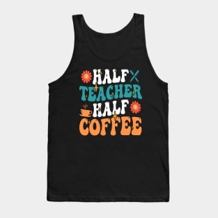 Groovy Half Teacher Half Coffee Inspirational Quotes For Teacher, Coffee Lovers Tank Top